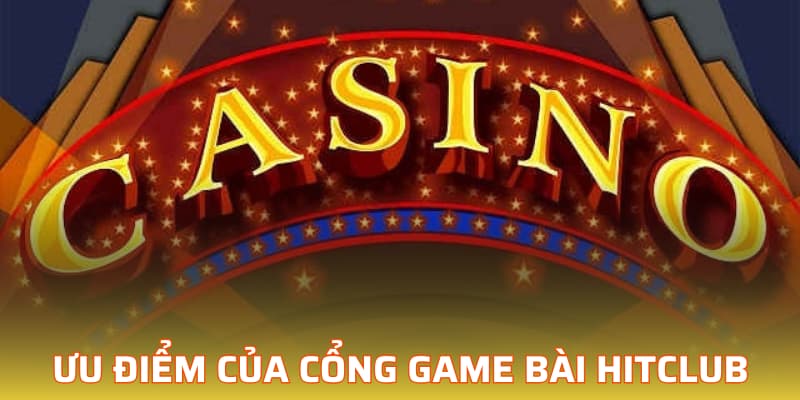 Ưu điểm của cổng game bài Hitclub